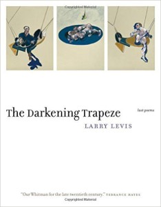 cover of The Darkening Trapeze: Last Poems, by Larry Levis
