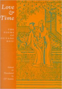 Love &amp; Time, The Poems of Ou-Yang Hsiu, tr. J.P. Seaton, 1989, Copper Canyon Press